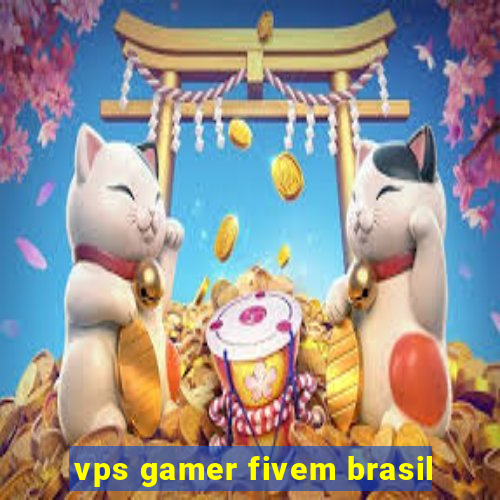 vps gamer fivem brasil